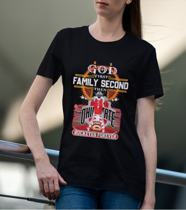 God First Family Second Then Ohio State Buckeyes Forever Football Fan Spirit T-Shirt