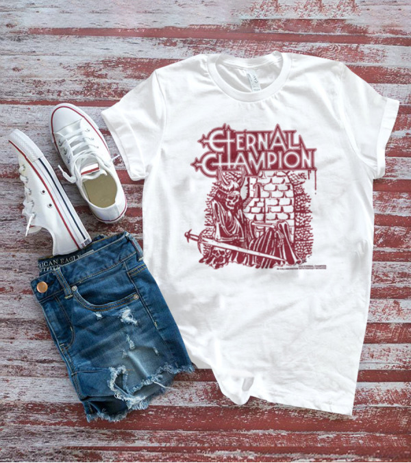Eternal Champion Blood Has Dried On The Blade Of My Sword T-Shirt