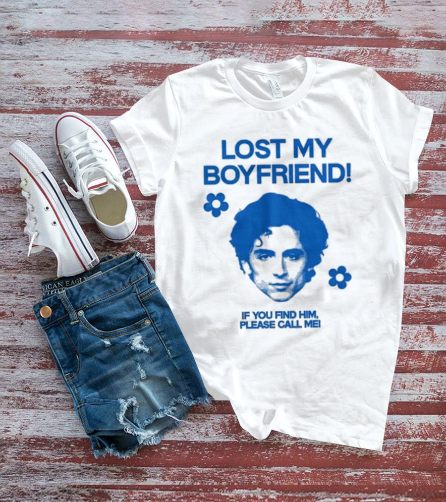 Lost My Boyfriend If You Find Him Please Call Me Timothée Chalamet Face With Flowers T-Shirt