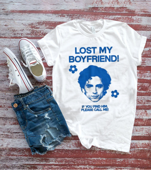Lost My Boyfriend If You Find Him Please Call Me Timothée Chalamet Face With Flowers T-Shirt
