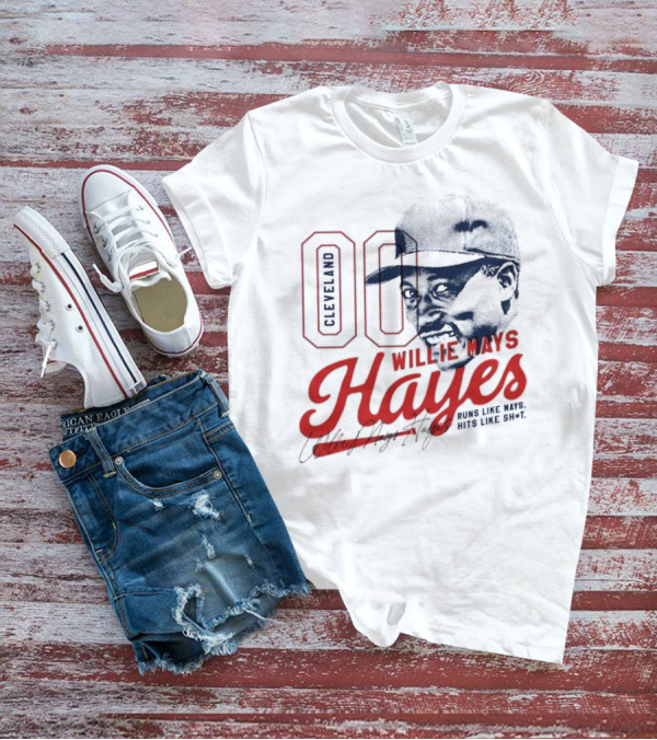 Cleveland 00 Willie Mays Hayes Runs Like Mays Hits Like Sh*t T-Shirt