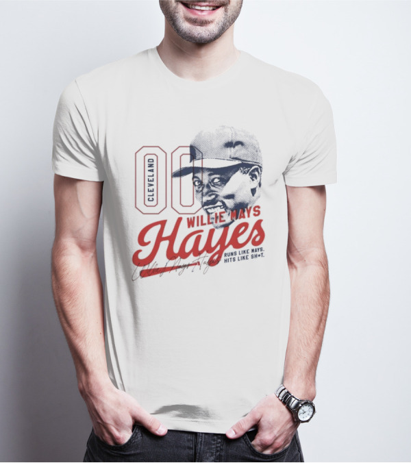 Cleveland 00 Willie Mays Hayes Runs Like Mays Hits Like Sh*t T-Shirt