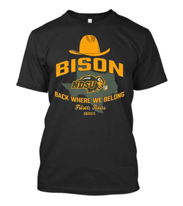 Bison NDSU Back Where We Belong Frisco Texas 1/6/2025 T-Shirt