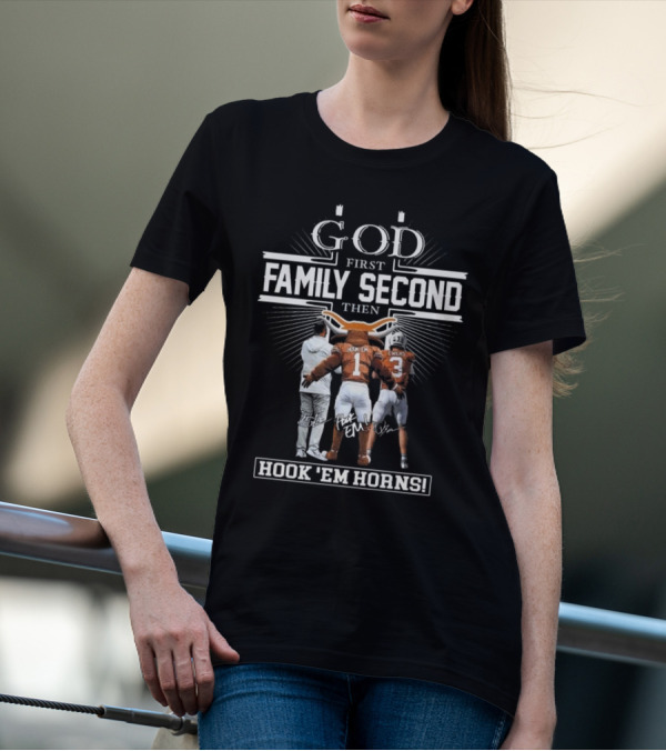 God First Family Second Then Hook Em Horns Texas Longhorns Signatures Mascot T-Shirt