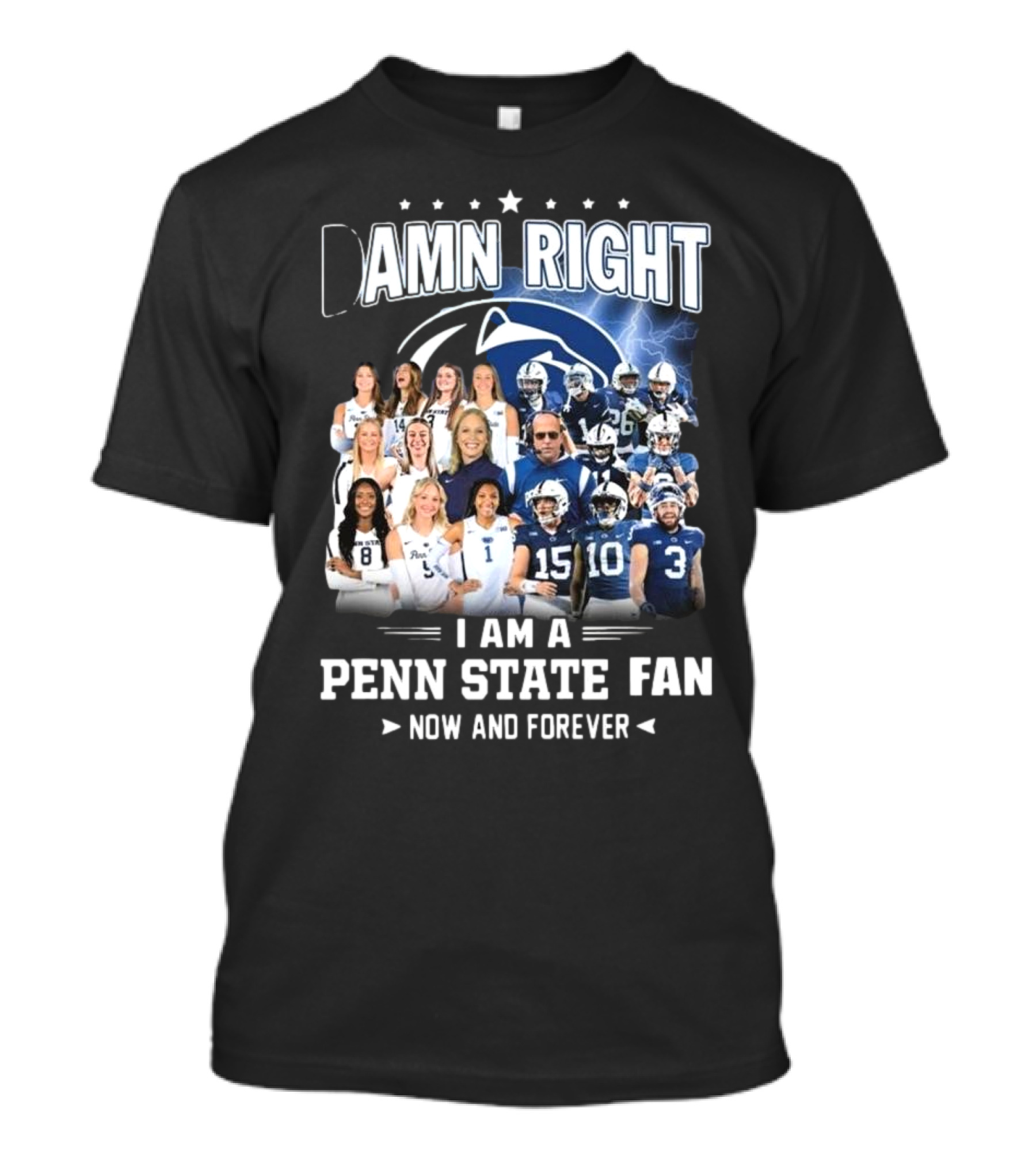 Damn Right I Am A Penn State Fan Now And Forever T-Shirt