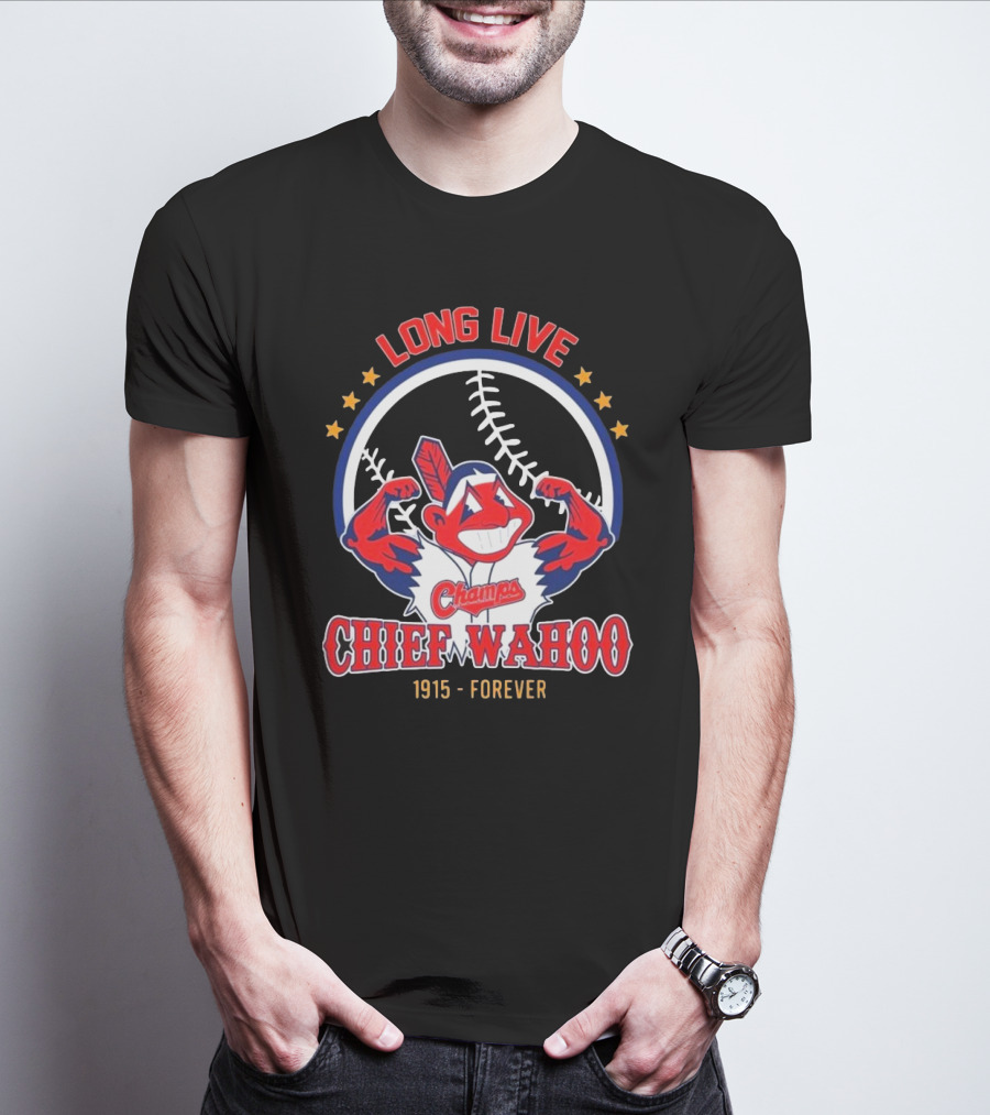 Long Live Chief Wahoo Champs 1915-Forever T-Shirt