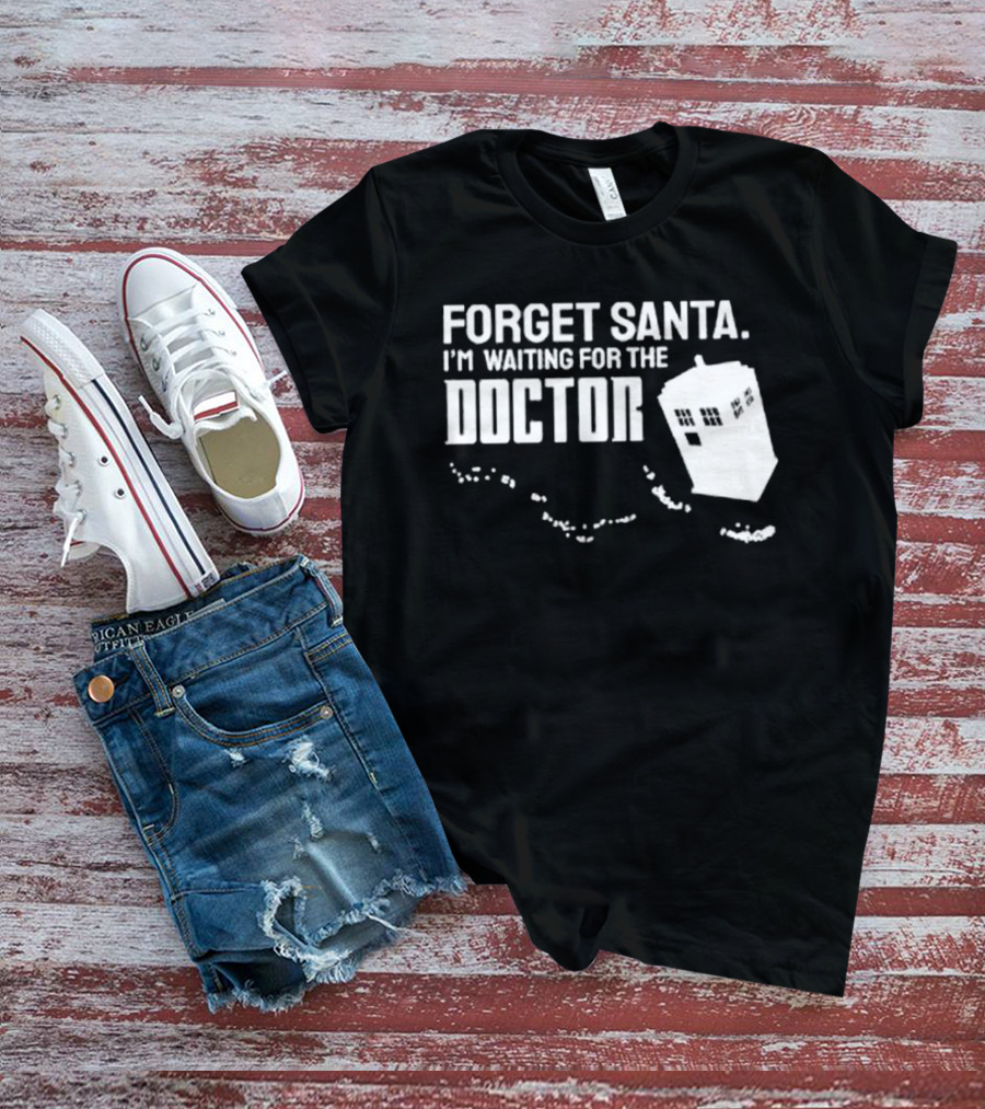 Forget Santa I'm Waiting For The Doctor TARDIS Holiday Humor T-Shirt