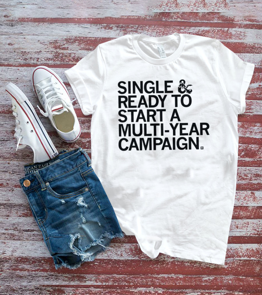 Single And Ready To Start A Multi-Year Campaign Dungeons And Dragons T-Shirt