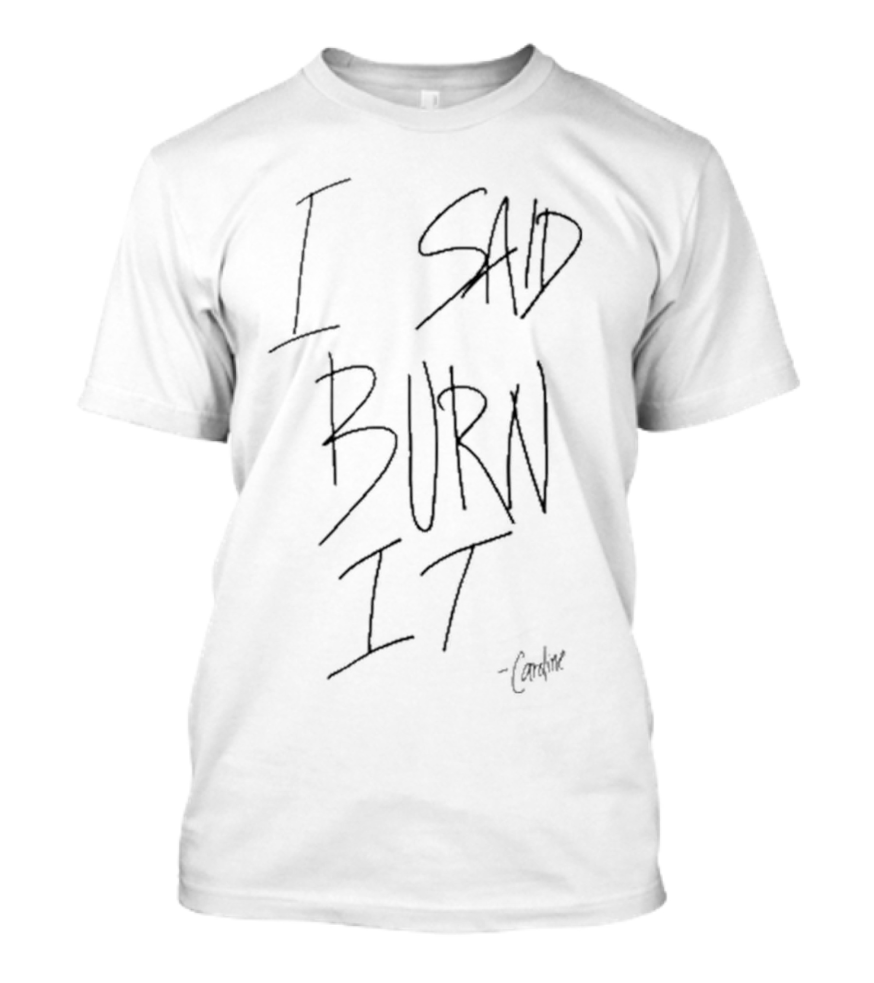 Candice King Quote I Said Burn It Caroline T-Shirt