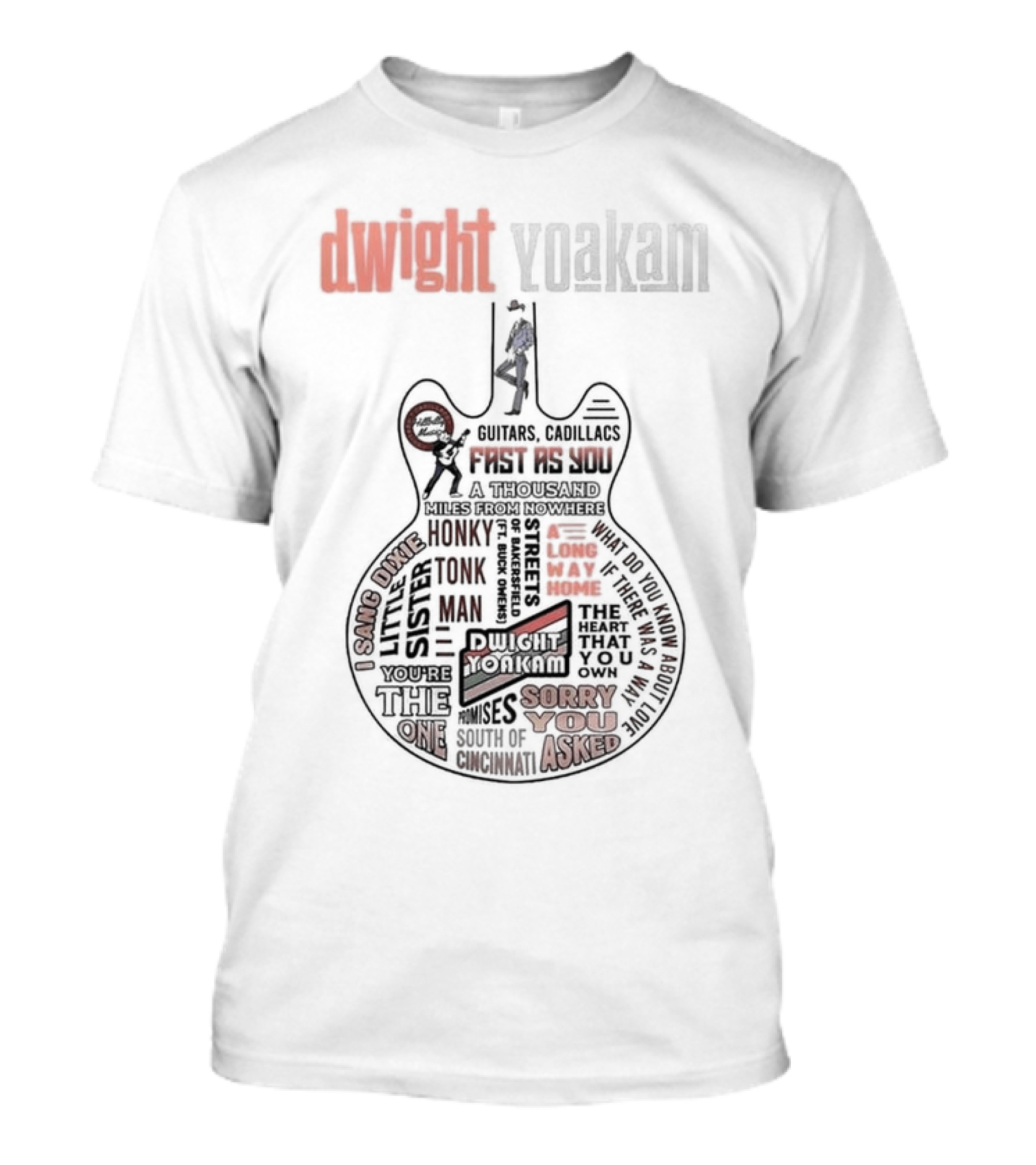 Dwight Yoakam Guitars Cadillacs Fast As You The Heart That You Own Honky Tonk Man Sorry You Asked T-Shirt