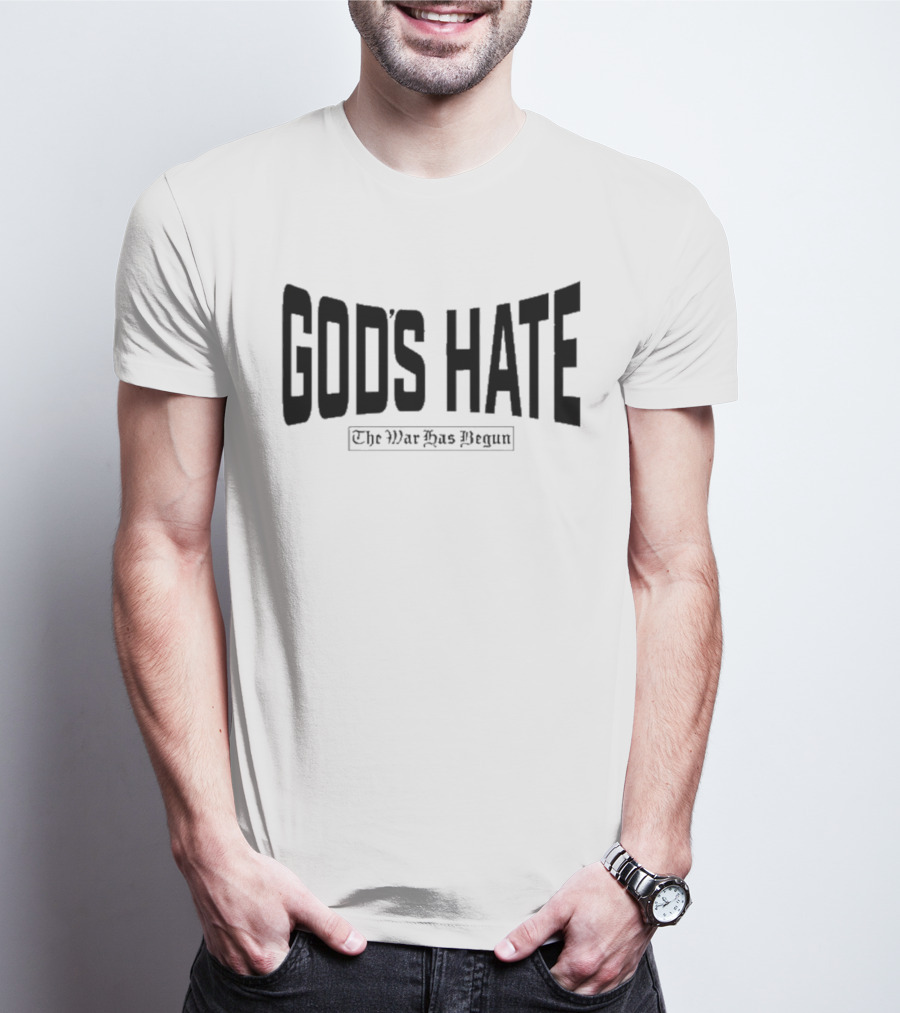 God’s Hate The War Has Begun Life Is Hard Be Harder T-Shirt