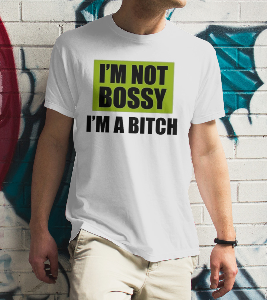 I’m Not Bossy I’m A Bitch Bold Green And Black T-Shirt