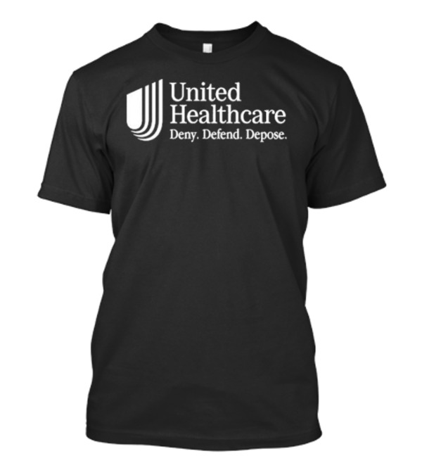United Healthcare Deny Defend Depose T-Shirt