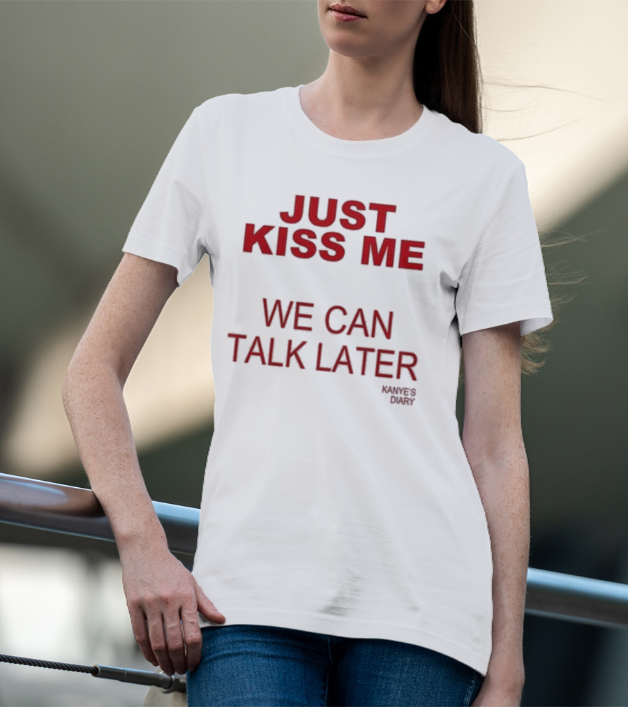 Kanye's Diary Just Kiss Me We Can Talk Later T-Shirt