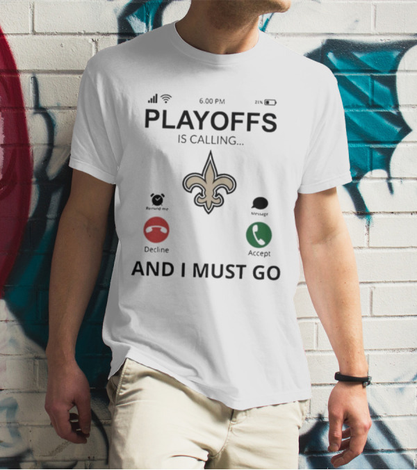 6.00 PM Playoffs Is Calling Decline Or Accept And I Must Go Saints T-Shirt
