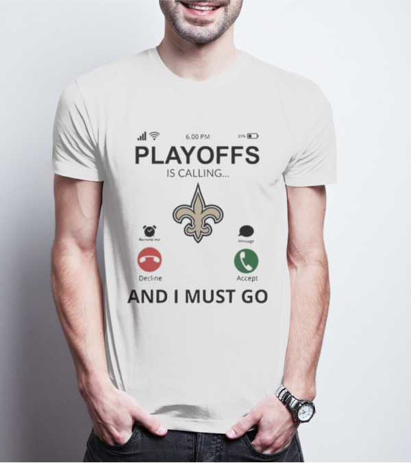 6.00 PM Playoffs Is Calling Decline Or Accept And I Must Go Saints T-Shirt