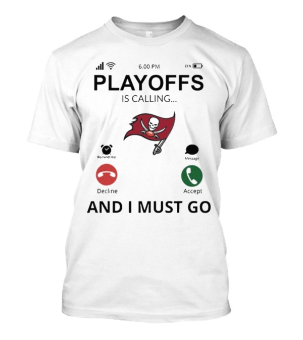 Tampa Bay Buccaneers Playoffs Is Calling And I Must Go T-Shirt
