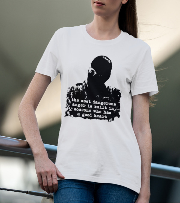 The Most Dangerous Anger Is Built In Someone Who Has A Good Heart Ahw28 T-Shirt