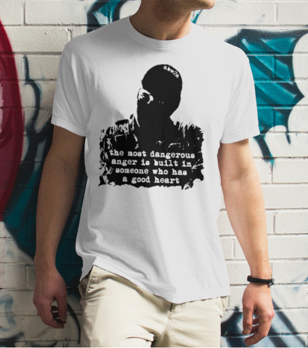 The Most Dangerous Anger Is Built In Someone Who Has A Good Heart Ahw28 T-Shirt