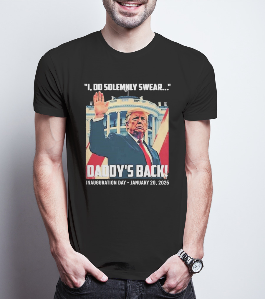 I Do Solemnly Swear Daddy's Back Inauguration Day January 20 2025 T-Shirt