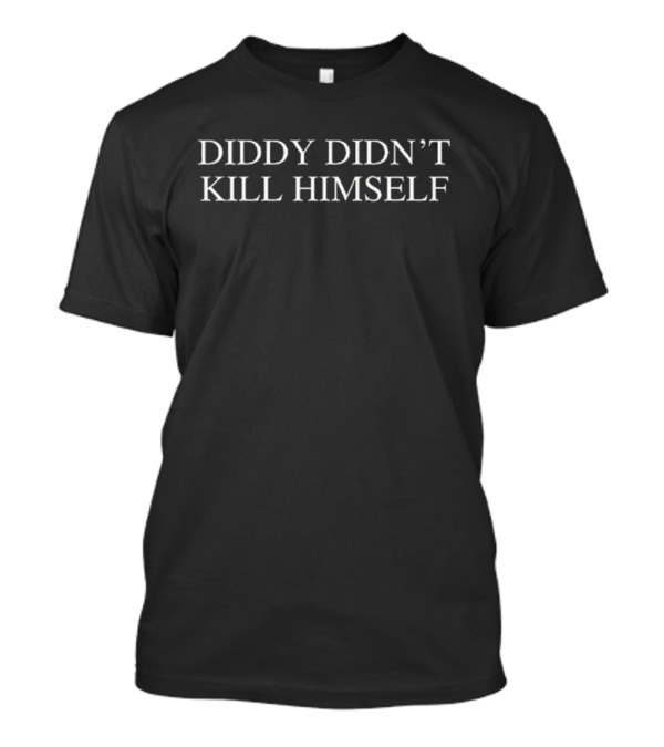Diddy Didn’t Kill Himself T-Shirt