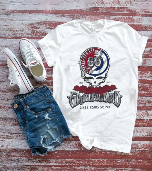 60 Years So Far 1965-2025 Grateful Dead Skull Roses T-Shirt