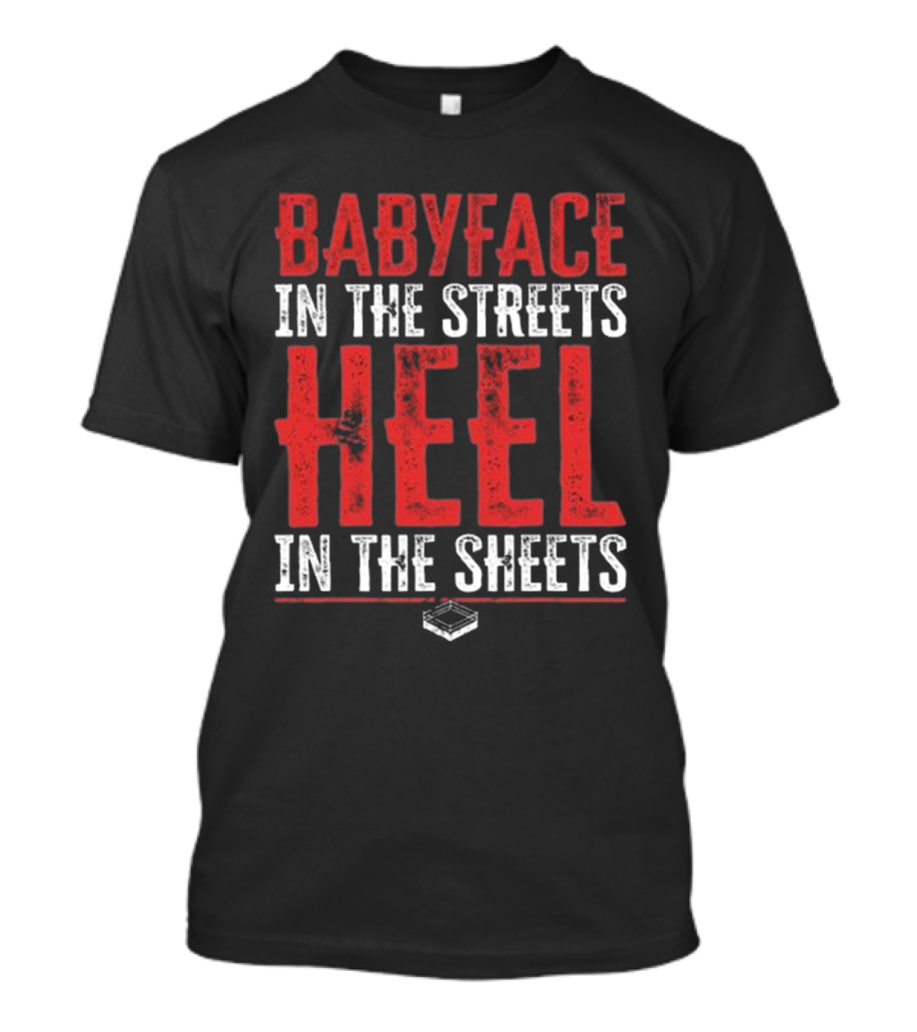 Babyface In The Streets Heel In The Sheets Wrestling Phrase T-Shirt