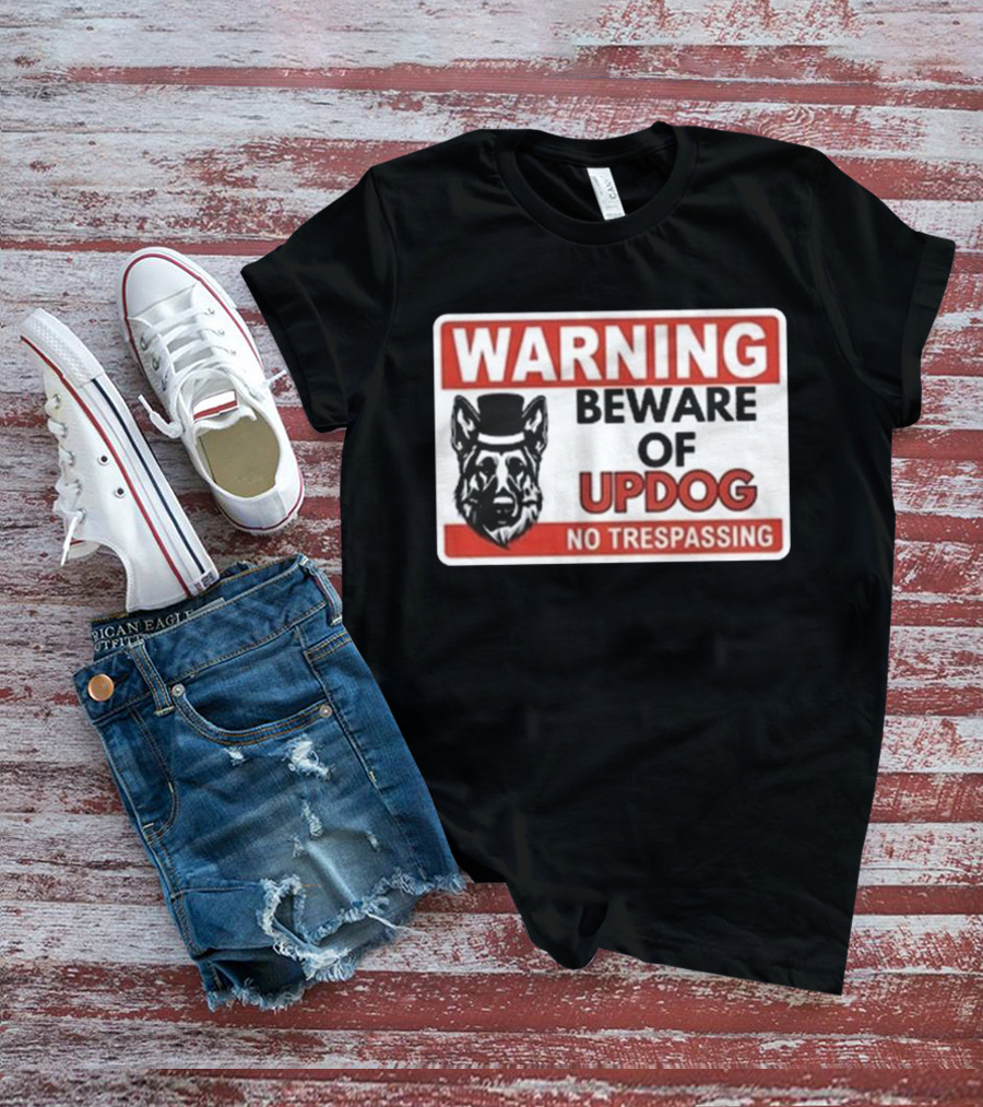 Warning Beware Of Updog No Trespassing Sign With Dog In Hat T-Shirt