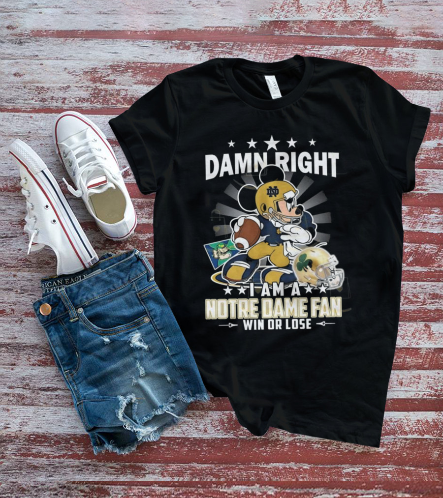 Damn Right I Am A Notre Dame Fan Win Or Lose Mickey Mouse Football 2025 T-Shirt