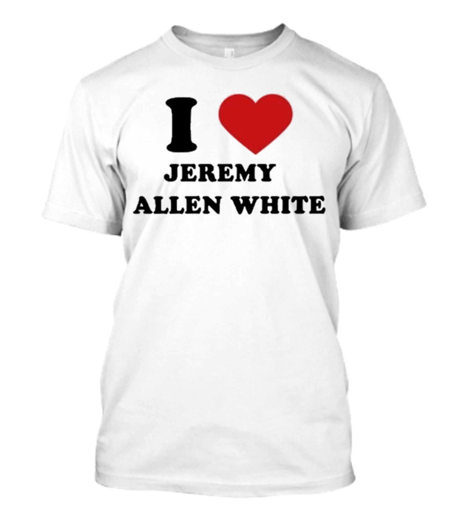 I Love Jeremy Allen White T-Shirt
