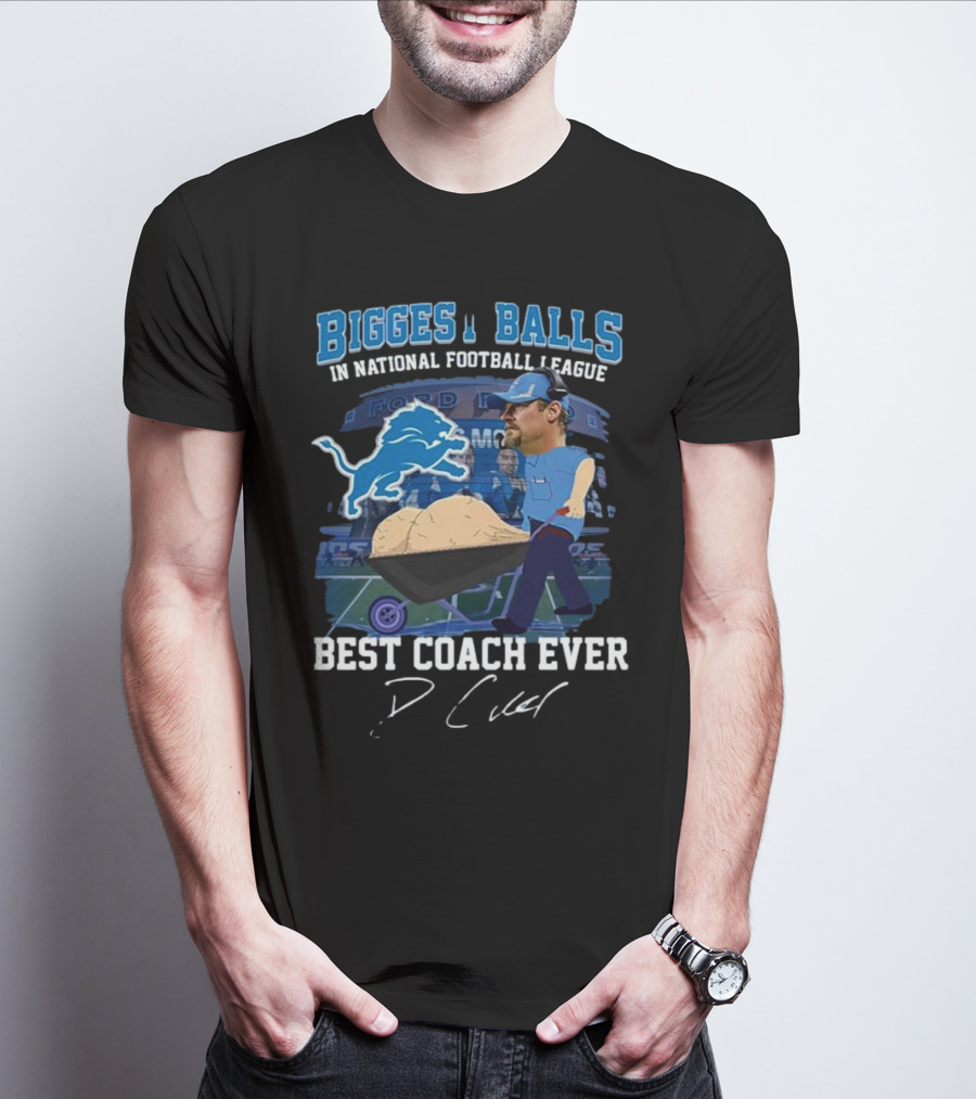 Biggest Balls In National Football League Best Coach Ever Dan Campbell Signature Lions Ford Field T-Shirt