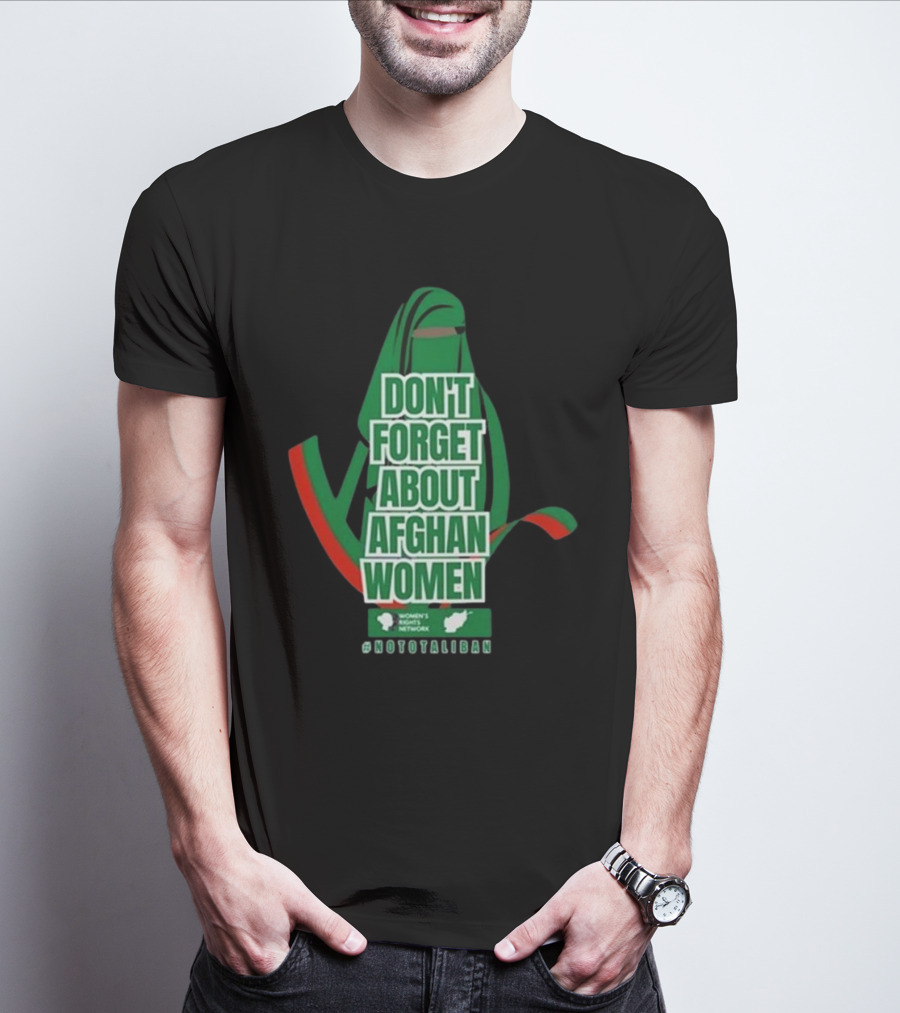 DON'T FORGET ABOUT AFGHAN WOMEN #NOTOTALIBAN WOMEN'S MARCH ACTIVIST NETWORK T-Shirt