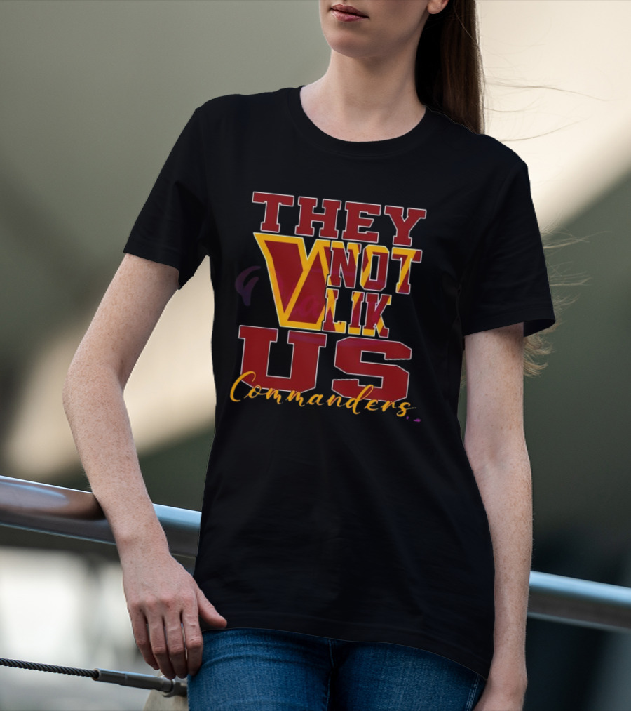 They Not Like Us Washington Commanders T-Shirt