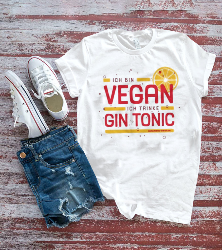 Mario Barth Ich Bin Vegan Ich Trinke Gin Tonic Vegan Gin Tonic T-Shirt