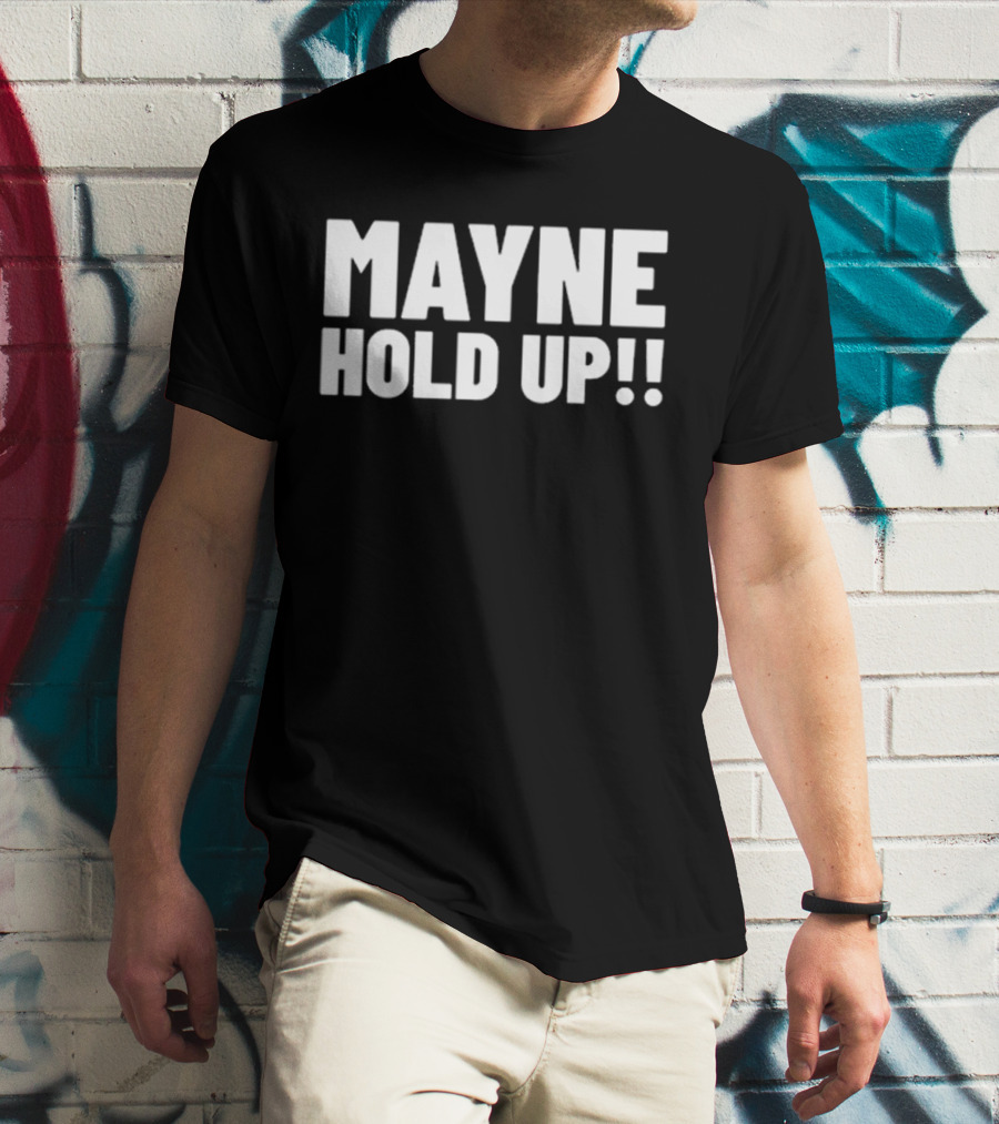 MAYNE HOLD UP Classic Catchphrase T-Shirt