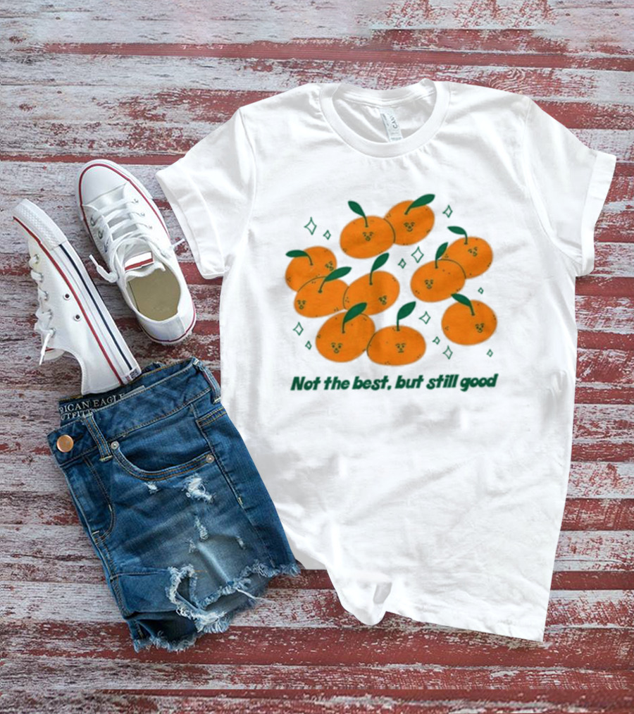 Not The Best But Still Good Oranges With Cute Faces And Green Leaves T-Shirt