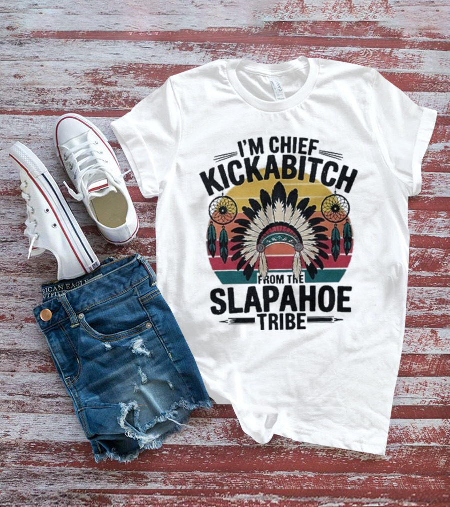 I'm Chief Kickabitch From The Slapahoe Tribe Dreamcatcher Native Headdress Retro Sunburst T-Shirt