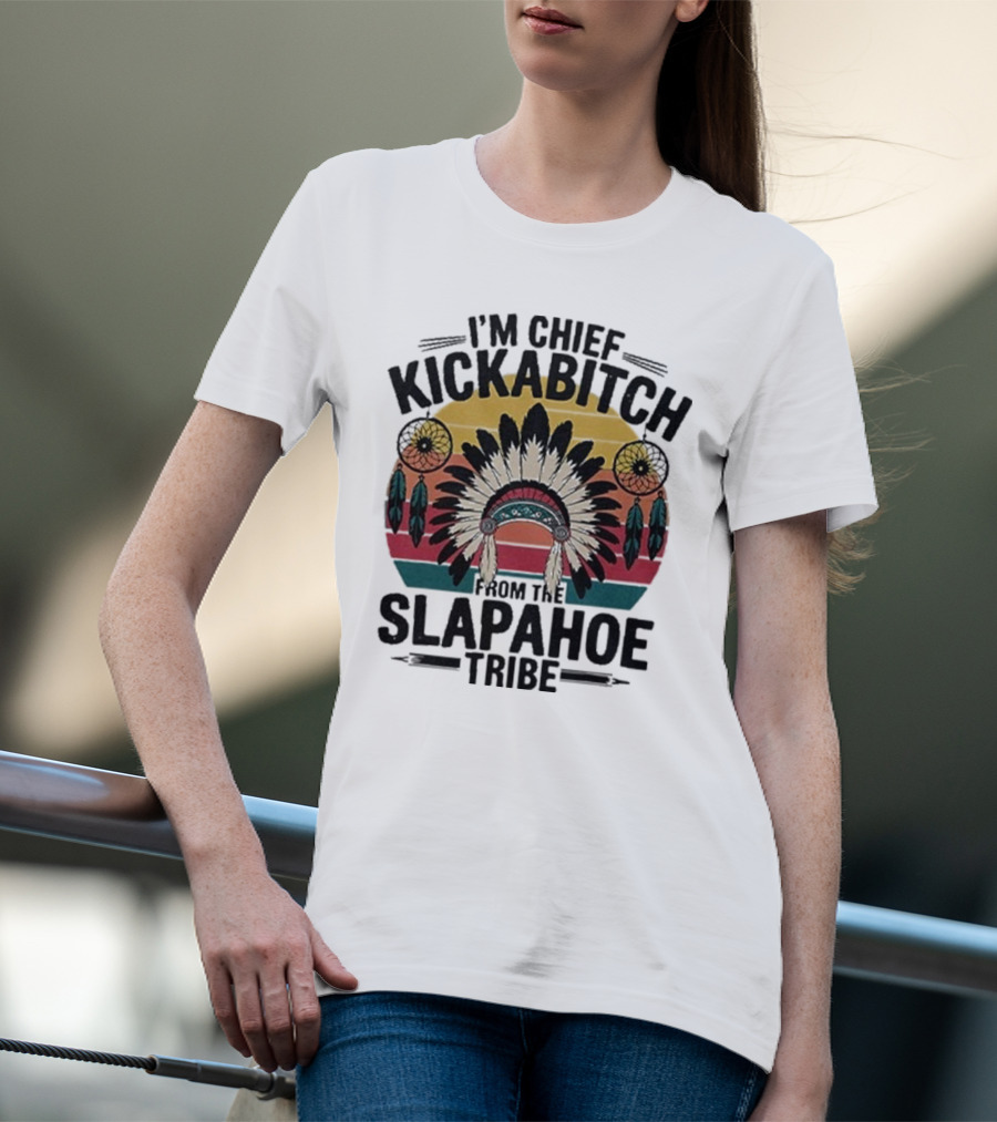 I'm Chief Kickabitch From The Slapahoe Tribe Dreamcatcher Native Headdress Retro Sunburst T-Shirt