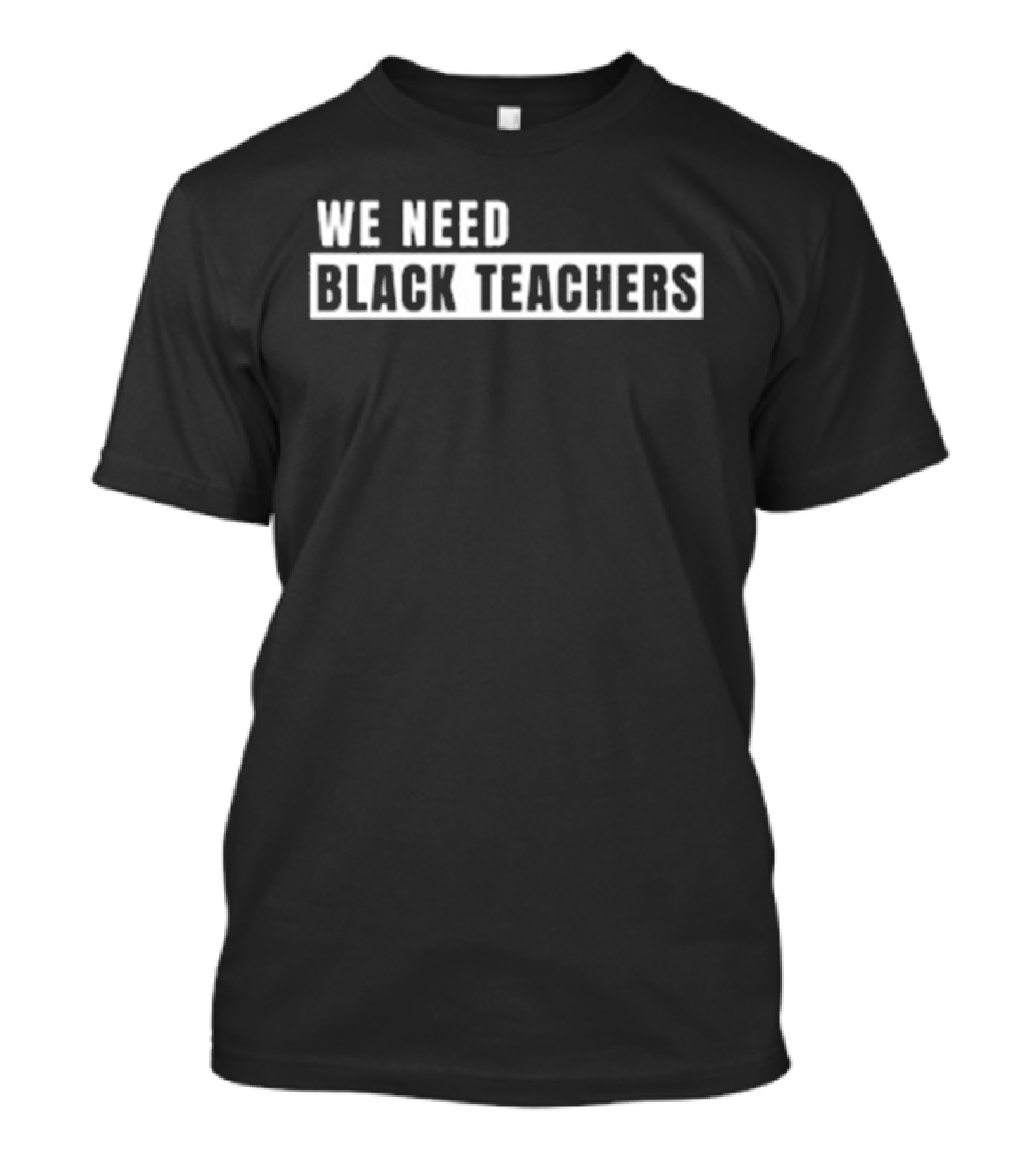 We Need Black Teachers Education Diversity Advocate T-Shirt