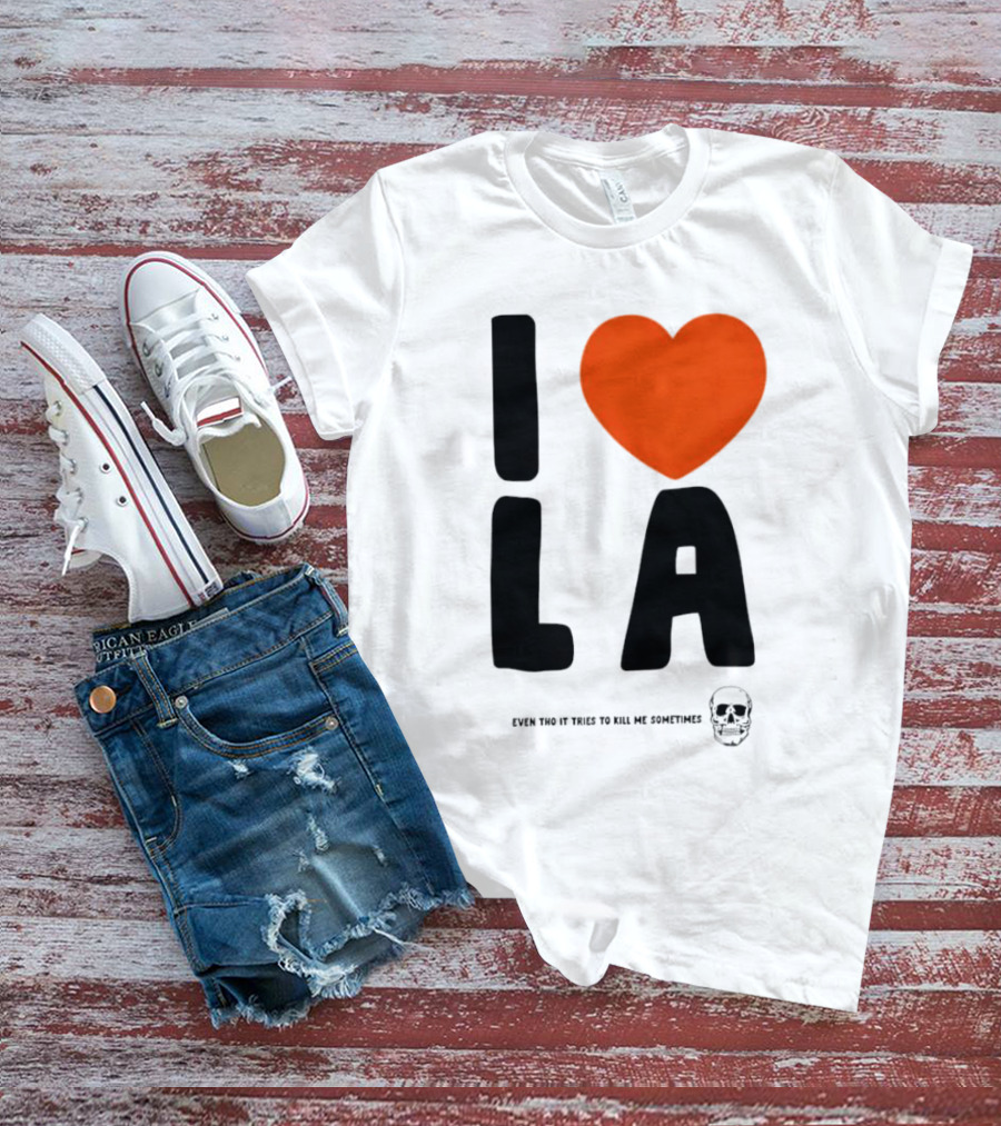 I Heart LA Even Tho It Tries To Kill Me Sometimes Skull T-Shirt