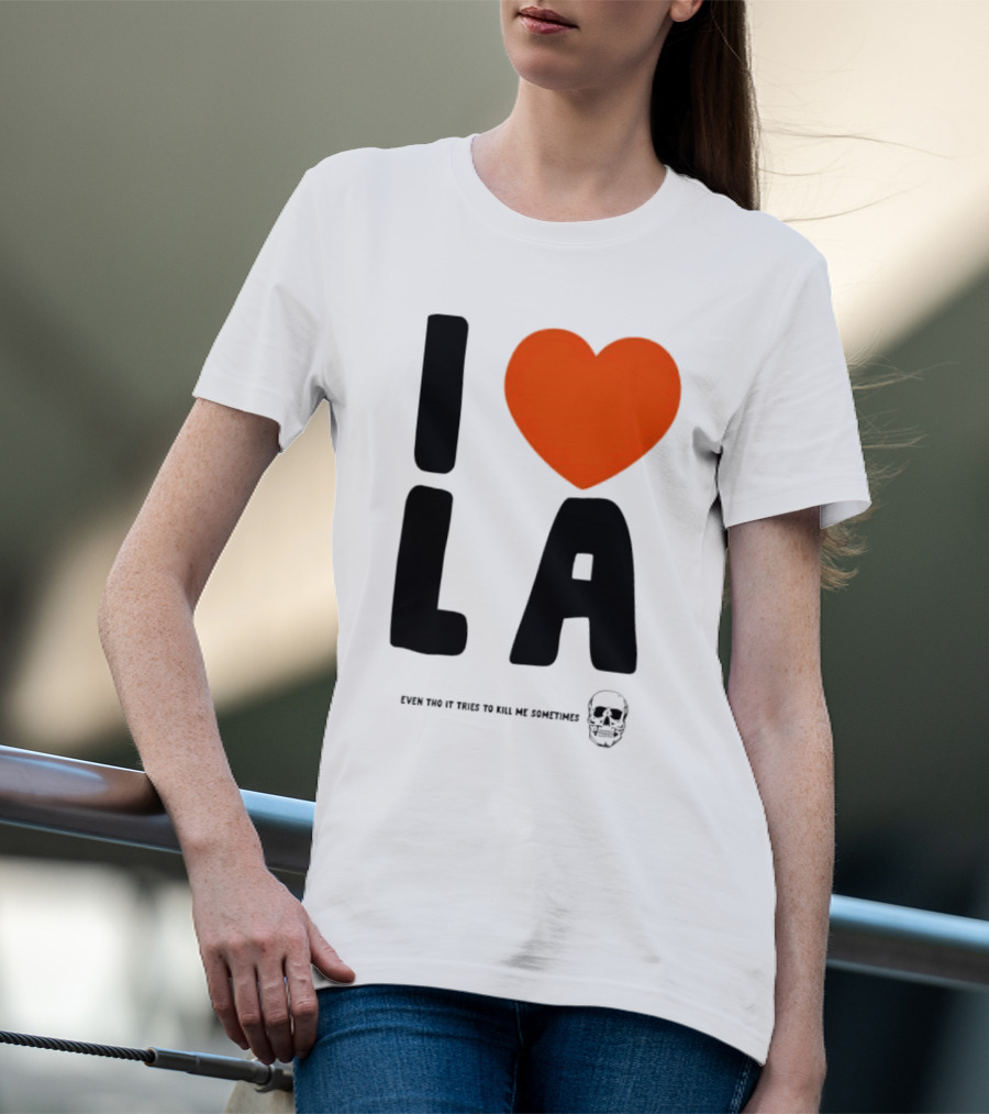 I Heart LA Even Tho It Tries To Kill Me Sometimes Skull T-Shirt