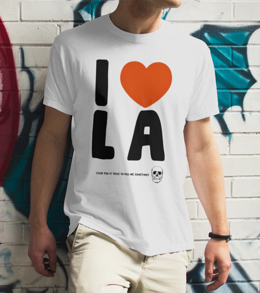 I Heart LA Even Tho It Tries To Kill Me Sometimes Skull T-Shirt
