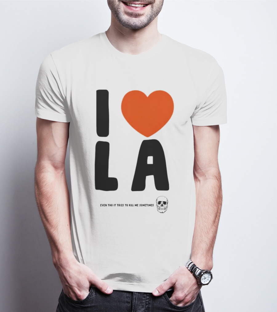 I Heart LA Even Tho It Tries To Kill Me Sometimes Skull T-Shirt