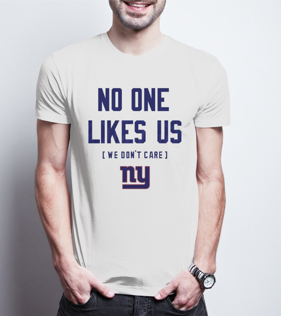 No One Likes Us We Don’t Care NY Giants T-Shirt