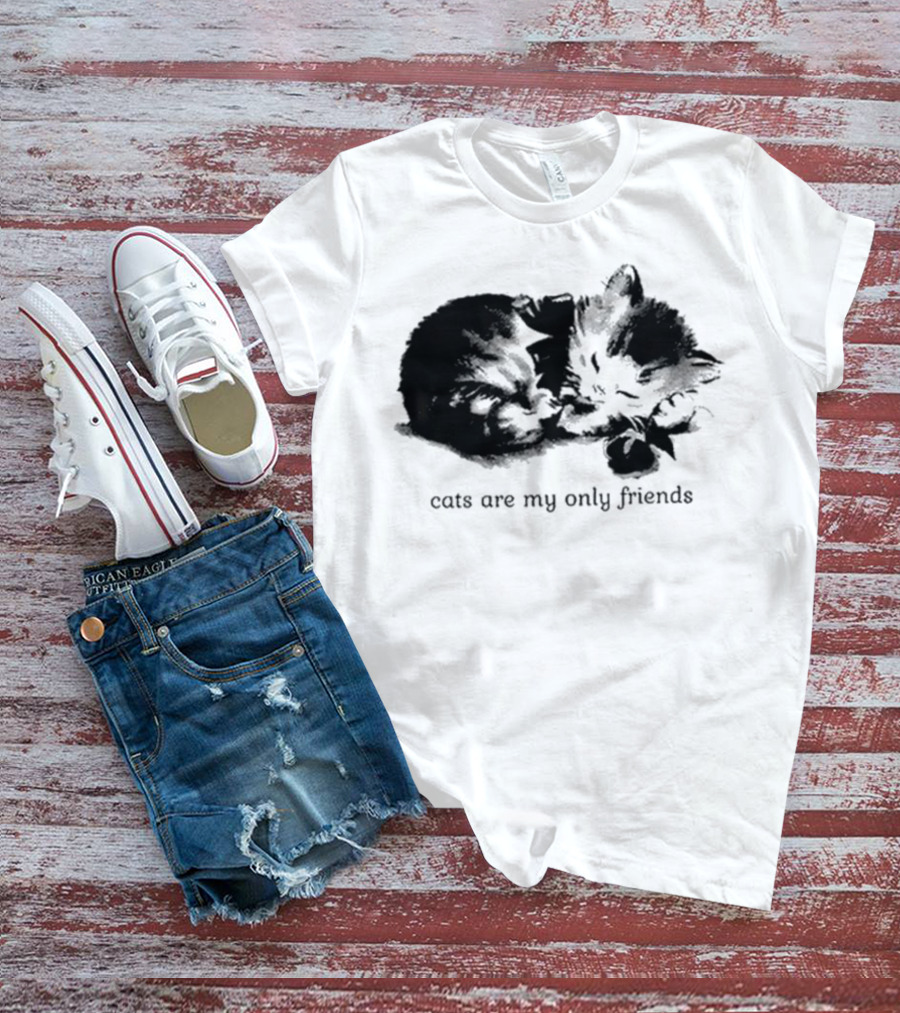 Cats Are My Only Friends Cute Kitten Companions T-Shirt