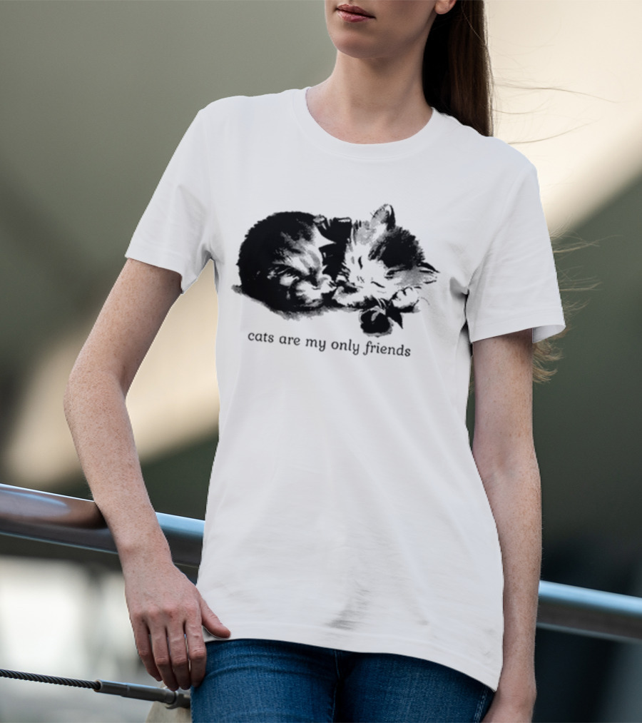 Cats Are My Only Friends Cute Kitten Companions T-Shirt