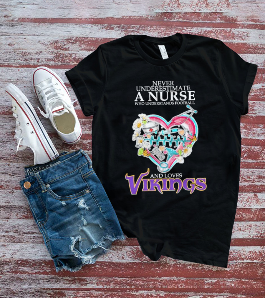 Never Underestimate A Nurse Who Understands Football And Loves Vikings Football Team Heartbeat T-Shirt