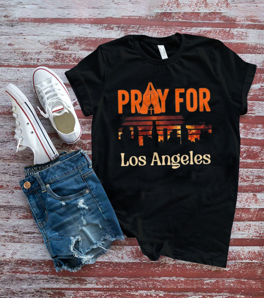 Pray For Los Angeles Fire 2025 Stand With LA California T-Shirt