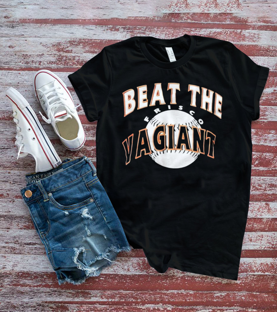 Beat The Frisco Vagiants Baseball T-Shirt