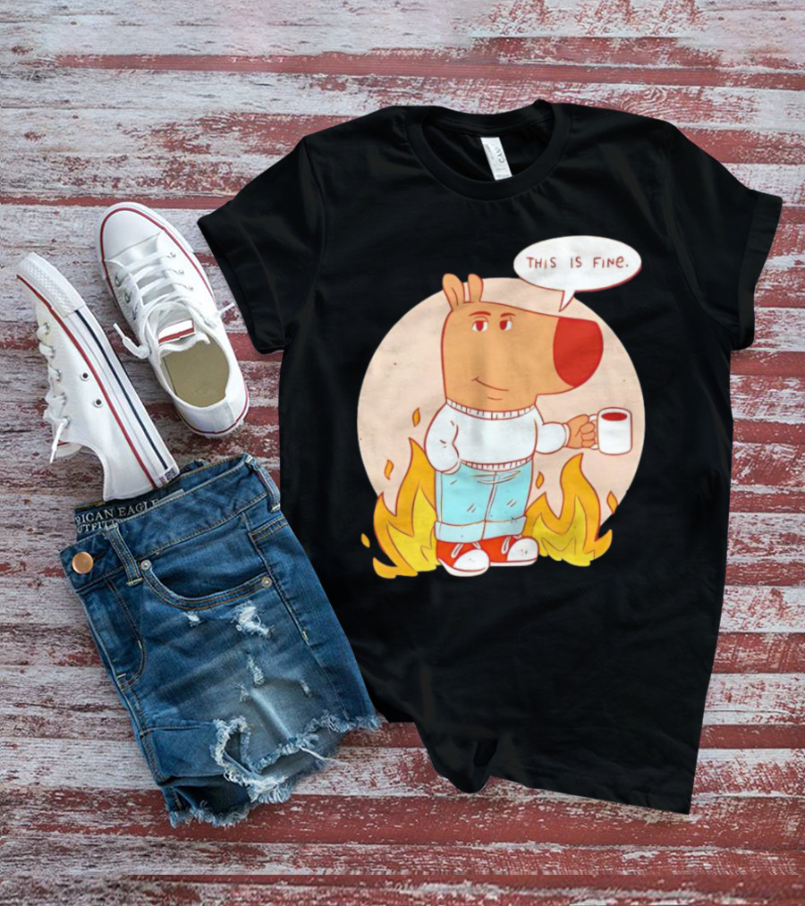 Chill Guy This Is Fine Dog Meme Coffee Fire T-Shirt